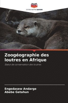 Engedasew Andarge, Abebe Getahun - Zoogéographie des loutres en Afrique, Häftad