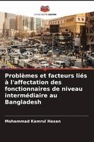 Problèmes et facteurs liés à l'affectation des fonctionnaires de niveau intermédiaire au Bangladesh