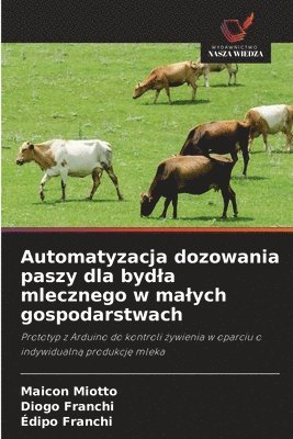 Maicon Miotto, Diogo Franchi, Édipo Franchi - Automatyzacja dozowania paszy dla bydla mlecznego w malych gospodarstwach, Häftad