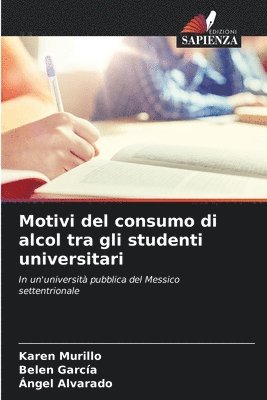 Karen Murillo, Belen García, Ángel Alvarado - Motivi del consumo di alcol tra gli studenti universitari, Häftad