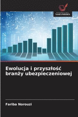 Fariba Norouzi - Ewolucja i przyszlośc branży ubezpieczeniowej, Häftad