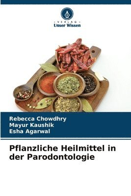 Rebecca Chowdhry, Mayur Kaushik, Esha Agarwal - Pflanzliche Heilmittel in der Parodontologie, Häftad