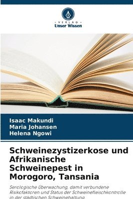 Isaac Makundi, Maria Johansen, Helena Ngowi - Schweinezystizerkose und Afrikanische Schweinepest in Morogoro, Tansania, Häftad