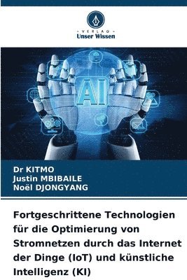 Kitmo, Justin Mbibaile, Noël Djongyang, Dr KITMO, Justin MBIBAILE - Fortgeschrittene Technologien für die Optimierung von Stromnetzen durch das Internet der Dinge (IoT) und künstliche Intelligenz (KI), Häftad