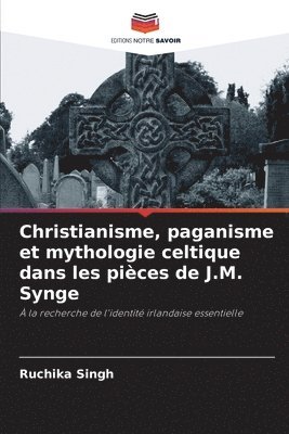 Christianisme, paganisme et mythologie celtique dans les pièces de J.M. Synge