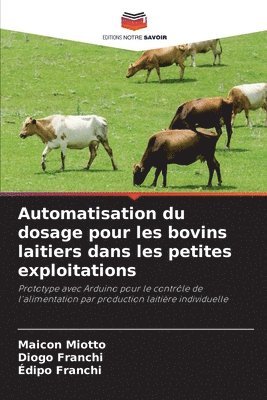 Maicon Miotto, Diogo Franchi, Édipo Franchi - Automatisation du dosage pour les bovins laitiers dans les petites exploitations, Häftad