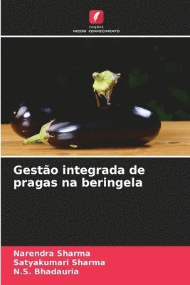 Narendra Sharma, Satyakumari Sharma, N. S. Bhadauria - Gestão integrada de pragas na beringela, Häftad