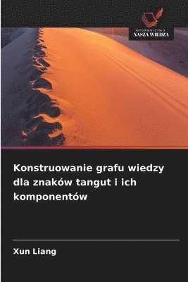 Xun Liang - Konstruowanie grafu wiedzy dla znaków tangut i ich komponentów, Häftad