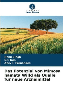 Renu Singh, S C Jain, Ancy J Fernandes, S. C. Jain, S.C Jain, S. C Jain, Ancy J. Fernandes - Potenzial von Mimosa hamata Willd als Quelle für neue Arzneimittel, Häftad