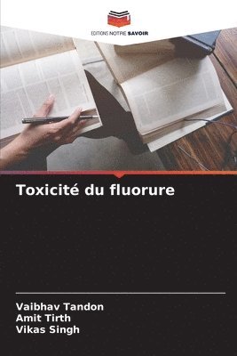 Vaibhav Tandon, Amit Tirth, Vikas Singh - Toxicité du fluorure, Häftad
