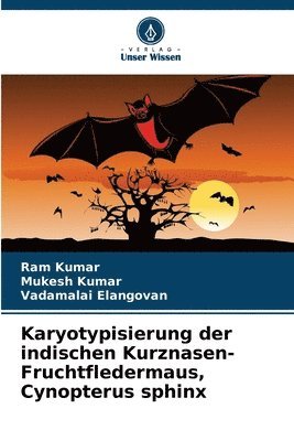 Ram Kumar, Mukesh Kumar, Vadamalai Elangovan - Karyotypisierung der indischen Kurznasen-Fruchtfledermaus, Cynopterus sphinx, Häftad