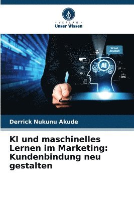 Derrick Nukunu Akude - KI und maschinelles Lernen im Marketing, Häftad