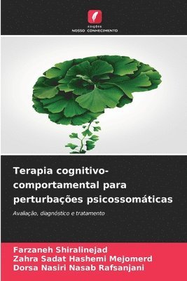 Farzaneh Shiralinejad, Zahra Sadat Hashemi Mejomerd, Dorsa Nasiri Nasab Rafsanjani - Terapia cognitivo-comportamental para perturbações psicossomáticas, Häftad