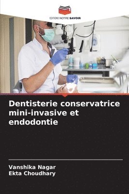 Vanshika Nagar, Ekta Choudhary - Dentisterie conservatrice mini-invasive et endodontie, Häftad