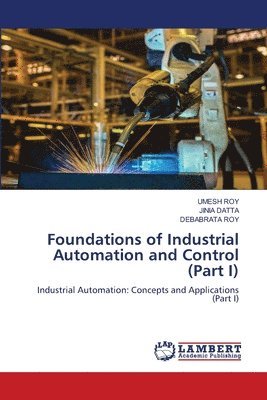 Umesh Roy, Jinia Datta, Debabrata Roy, UMESH ROY, JINIA DATTA - Foundations of Industrial Automation and Control (Part I), Häftad