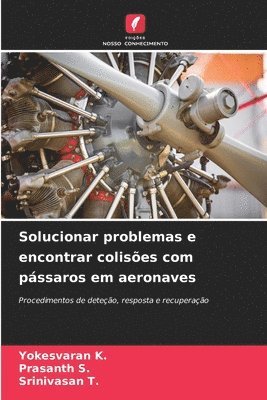 Yokesvaran K, Prasanth S, Yokesvaran K., Prasanth S., Srinivasan T. - Solucionar problemas e encontrar colisões com pássaros em aeronaves, Häftad