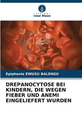 Epiphanie Ewusu Balengu, Epiphanie EWUSU BALENGU - Drepanocytose Bei Kindern, Die Wegen Fieber Und Anemi Eingeliefert Wurden, Häftad
