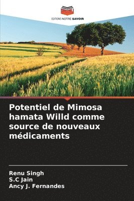 Renu Singh, S C Jain, Ancy J Fernandes, S. C. Jain, S.C Jain, S. C Jain, Ancy J. Fernandes - Potentiel de Mimosa hamata Willd comme source de nouveaux médicaments, Häftad