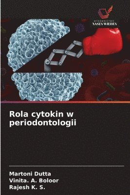 Martoni Dutta, Vinita A Boloor, Rajesh K S, Vinita A. Boloor, Vinita. A. Boloor, Rajesh K. S. - Rola cytokin w periodontologii, Häftad