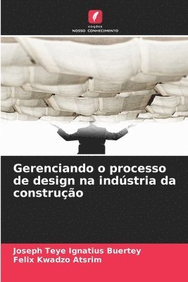 Joseph Teye Ignatius Buertey, Felix Kwadzo Atsrim - Gerenciando o processo de design na indústria da construção, Häftad