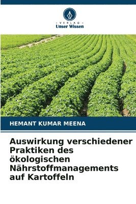 Hemant Kumar Meena, HEMANT KUMAR MEENA - Auswirkung verschiedener Praktiken des ökologischen Nährstoffmanagements auf Kartoffeln, Häftad