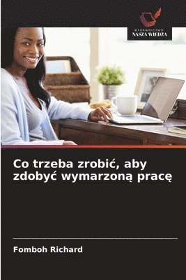 Fomboh Richard - Co trzeba zrobi¿, aby zdoby¿ wymarzon¿ prac¿, Häftad
