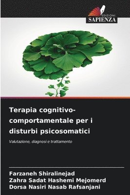 Farzaneh Shiralinejad, Zahra Sadat Hashemi Mejomerd, Dorsa Nasiri Nasab Rafsanjani - Terapia cognitivo-comportamentale per i disturbi psicosomatici, Häftad