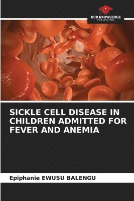 Epiphanie Ewusu Balengu, Epiphanie EWUSU BALENGU - Sickle Cell Disease in Children Admitted for Fever and Anemia, Häftad