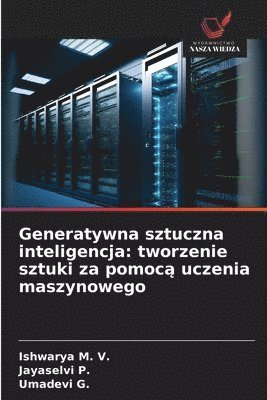 Ishwarya M V, Jayaselvi P, Umadevi G, Ishwarya M. V., Jayaselvi P., Umadevi G. - Generatywna sztuczna inteligencja, Häftad