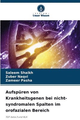 Saleem Shaikh, Zuber Naqvi, Zameer Pasha - Aufspüren von Krankheitsgenen bei nicht-syndromalen Spalten im orofazialen Bereich, Häftad