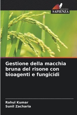 Rahul Kumar, Sunil Zacharia - Gestione della macchia bruna del risone con bioagenti e fungicidi, Häftad