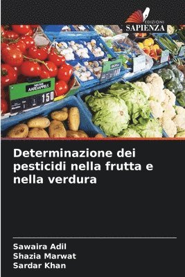 Sawaira Adil, Shazia Marwat, Sardar Khan - Determinazione dei pesticidi nella frutta e nella verdura, Häftad