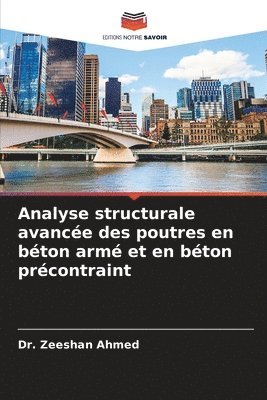 Zeeshan Ahmed, Dr. Zeeshan Ahmed - Analyse structurale avancée des poutres en béton armé et en béton précontraint, Häftad