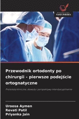 Przewodnik ortodonty po chirurgii - pierwsze podejście ortognatyczne
