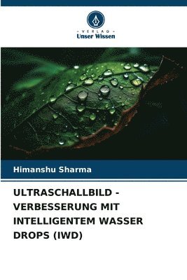 Himanshu Sharma - Ultraschallbild - Verbesserung Mit Intelligentem Wasser Drops (Iwd), Häftad