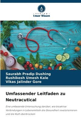 Saurabh Pradip Dushing, Rushikesh Umesh Kale, Vikas Jalinder Gore, Rushikesh umesh Kale - Umfassender Leitfaden zu Neutracutical, Häftad