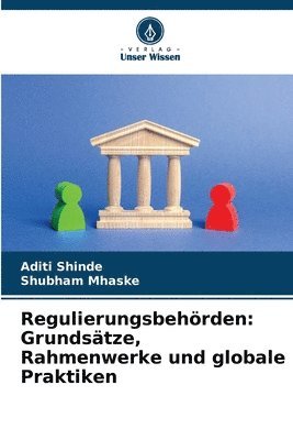 Aditi Shinde, Shubham Mhaske - Regulierungsbehörden: Grundsätze, Rahmenwerke und globale Praktiken, Häftad