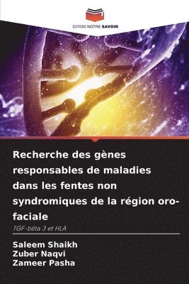 Saleem Shaikh, Zuber Naqvi, Zameer Pasha - Recherche des gènes responsables de maladies dans les fentes non syndromiques de la région oro-faciale, Häftad