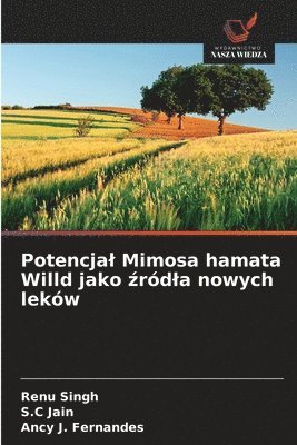 Renu Singh, S C Jain, Ancy J Fernandes, S. C. Jain, S.C Jain, S. C Jain, Ancy J. Fernandes - Potencjal Mimosa hamata Willd jako źródla nowych leków, Häftad