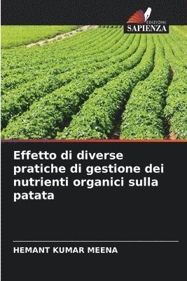 Hemant Kumar Meena, HEMANT KUMAR MEENA - Effetto di diverse pratiche di gestione dei nutrienti organici sulla patata, Häftad