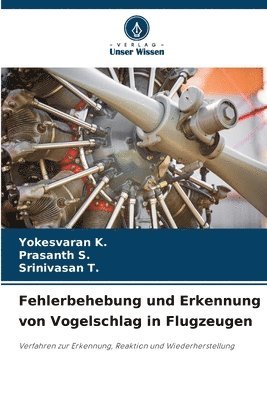 Yokesvaran K, Prasanth S, Yokesvaran K., Prasanth S., Srinivasan T. - Fehlerbehebung und Erkennung von Vogelschlag in Flugzeugen, Häftad