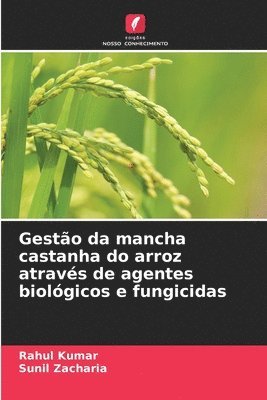 Rahul Kumar, Sunil Zacharia - Gestão da mancha castanha do arroz através de agentes biológicos e fungicidas, Häftad