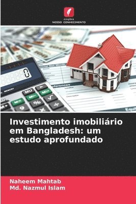 Naheem Mahtab, MD Nazmul Islam, Md. Nazmul Islam - Investimento imobiliário em Bangladesh: um estudo aprofundado, Häftad