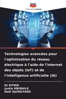 Kitmo, Justin Mbibaile, Noël Djongyang, Dr KITMO, Justin MBIBAILE - Technologies avancées pour l'optimisation du réseau électrique à l'aide de l'internet des objets (IoT) et de l'intelligence artificielle (IA), Häftad