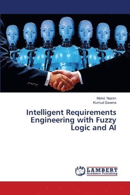 Mohd Nazim, Kumud Saxena - Intelligent Requirements Engineering with Fuzzy Logic and AI, Häftad
