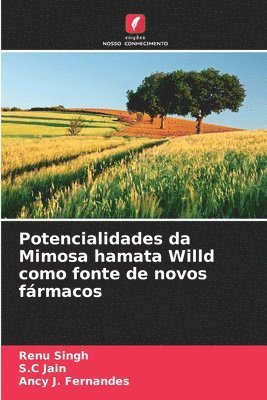 Renu Singh, S C Jain, Ancy J Fernandes, S. C. Jain, S.C Jain, S. C Jain, Ancy J. Fernandes - Potencialidades da Mimosa hamata Willd como fonte de novos fármacos, Häftad