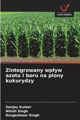 Zintegrowany wplyw azotu i boru na plony kukurydzy