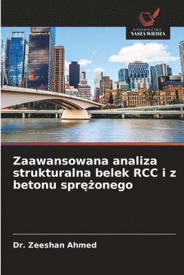 Zeeshan Ahmed, Dr. Zeeshan Ahmed - Zaawansowana analiza strukturalna belek RCC i z betonu sprężonego, Häftad