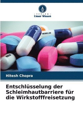 Hitesh Chopra - Entschlüsselung der Schleimhautbarriere für die Wirkstofffreisetzung, Häftad