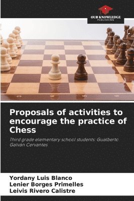 Yordany Luis Blanco, Lenier Borges Primelles, Leivis Rivero Calistre - Proposals of activities to encourage the practice of Chess, Häftad